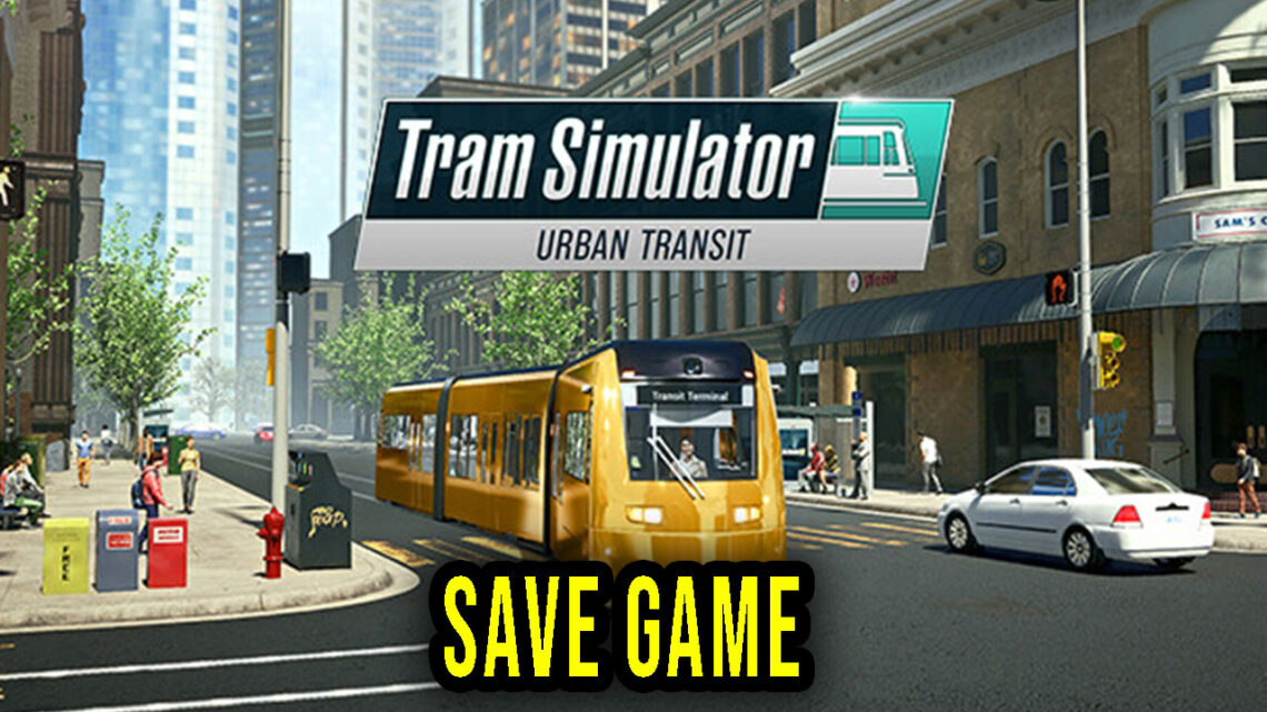 Tram Simulator Urban Transit – Save Game – location, backup, installation