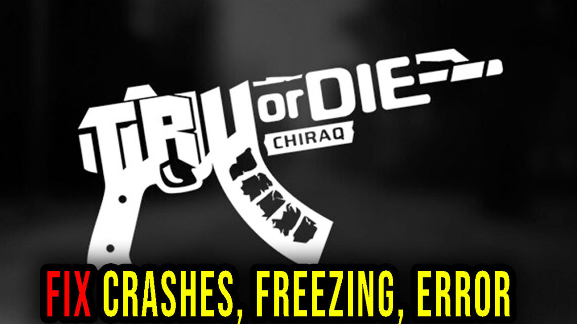 Tru Or Die: Chiraq – Crashes, freezing, error codes, and launching problems – fix it!