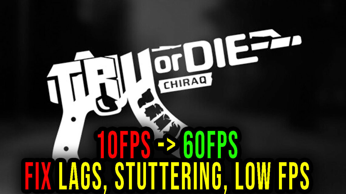 Tru Or Die: Chiraq – Lags, stuttering issues and low FPS – fix it!