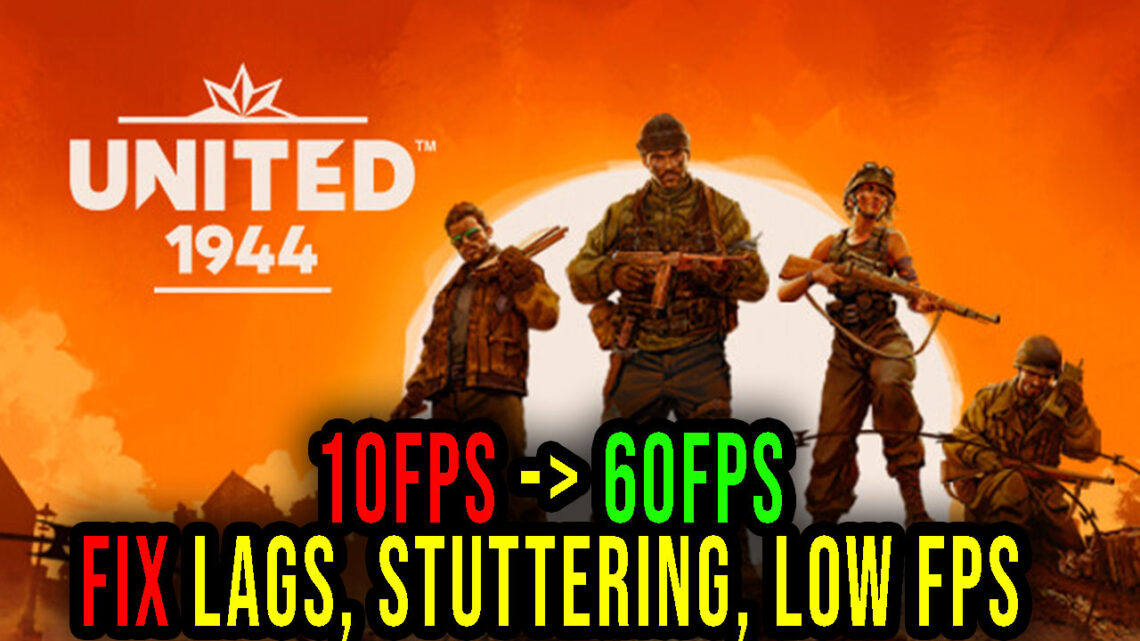 United 1944 – Lags, stuttering issues and low FPS – fix it!