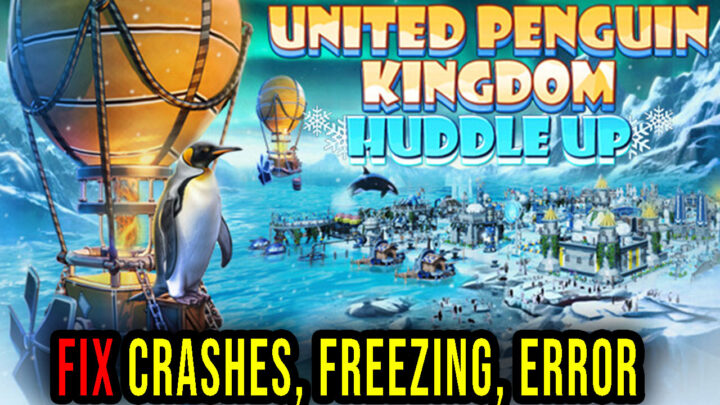 United Penguin Kingdom: Huddle up – Crashes, freezing, error codes, and launching problems – fix it!