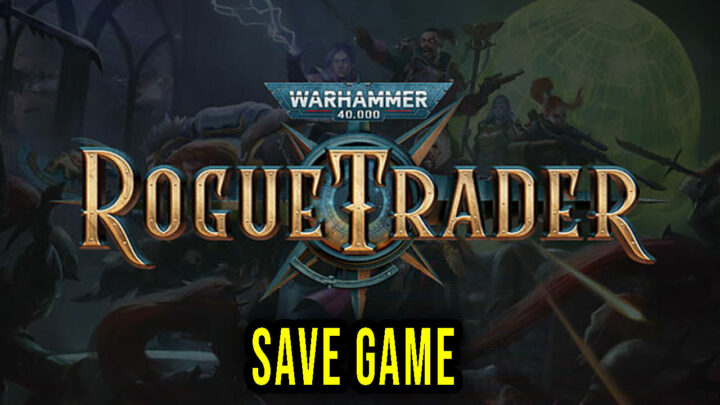 Warhammer 40,000: Rogue Trader – Save Game – location, backup, installation