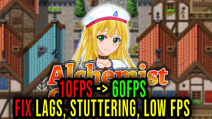 Alchemist Quest – Lags, stuttering issues and low FPS – fix it!