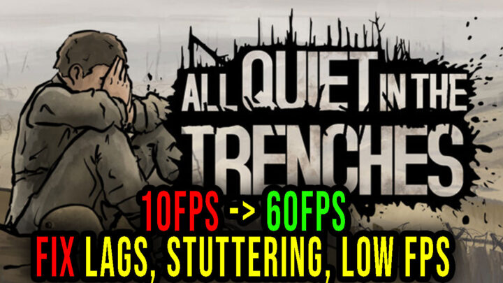 All Quiet in the Trenches – Lags, stuttering issues and low FPS – fix it!