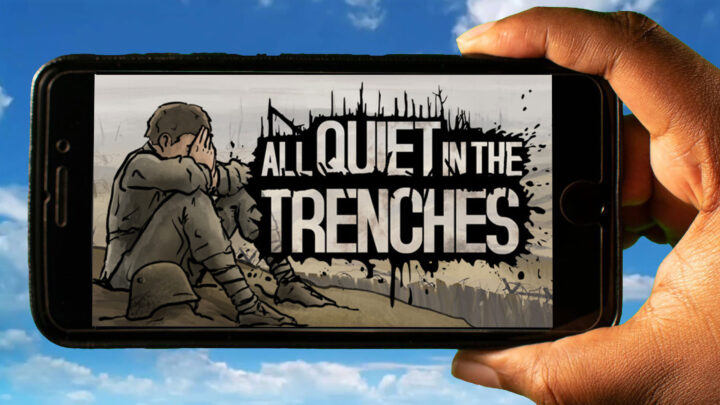 All Quiet in the Trenches Mobile – How to play on an Android or iOS phone?