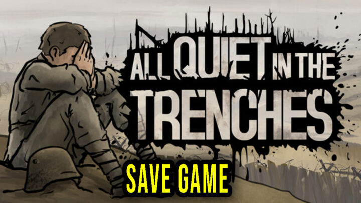 All Quiet in the Trenches – Save Game – location, backup, installation
