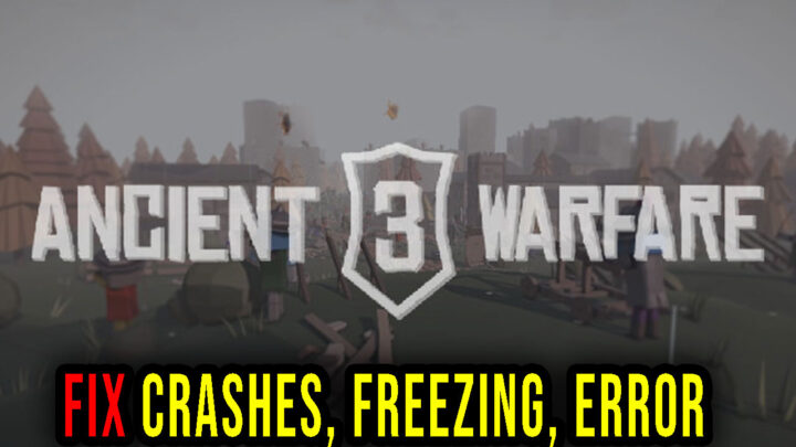 Ancient Warfare 3 – Crashes, freezing, error codes, and launching problems – fix it!