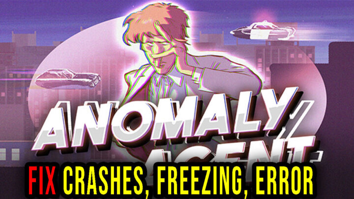 Anomaly Agent – Crashes, freezing, error codes, and launching problems – fix it!