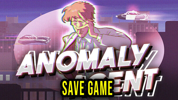 Anomaly Agent – Save Game – location, backup, installation