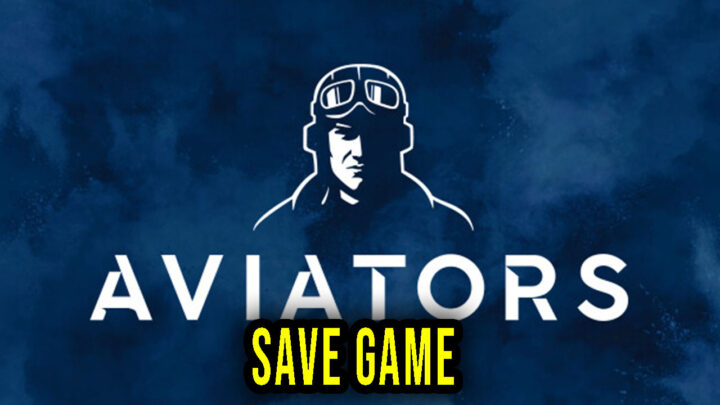 Aviators – Save Game – location, backup, installation
