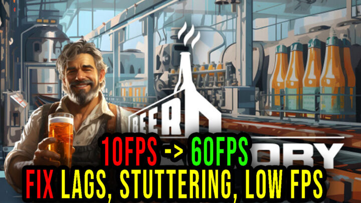 Beer Factory – Lags, stuttering issues and low FPS – fix it!