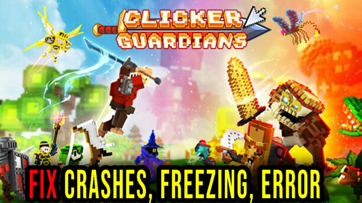 Clicker Guardians – Crashes, freezing, error codes, and launching problems – fix it!