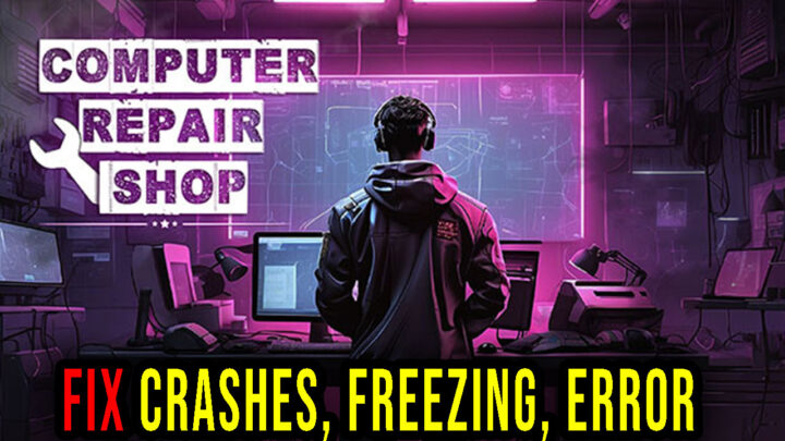 Computer Repair Shop – Crashes, freezing, error codes, and launching problems – fix it!