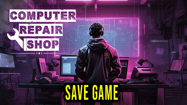 Computer Repair Shop – Save Game – location, backup, installation