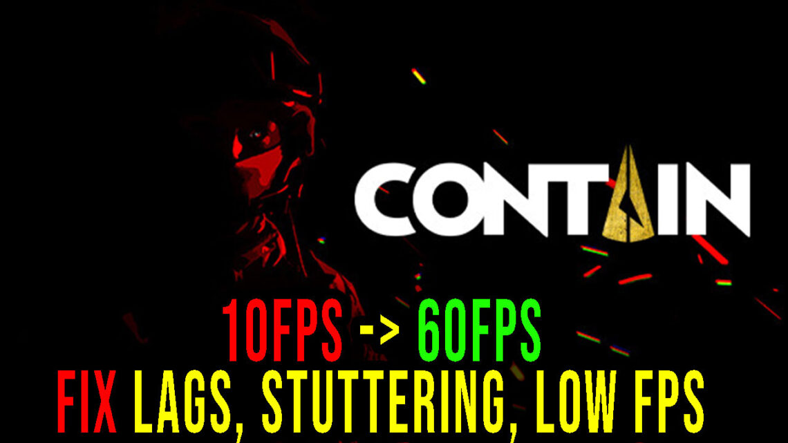 Contain – Lags, stuttering issues and low FPS – fix it!