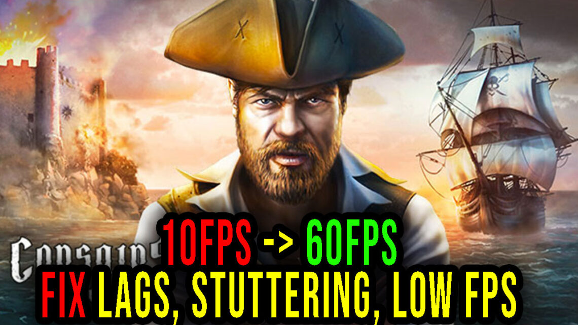Corsairs Legacy – Lags, stuttering issues and low FPS – fix it!