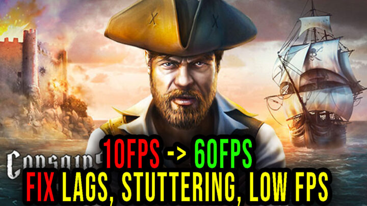 Corsairs Legacy – Lags, stuttering issues and low FPS – fix it!