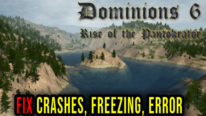 Dominions 6 – Crashes, freezing, error codes, and launching problems – fix it!