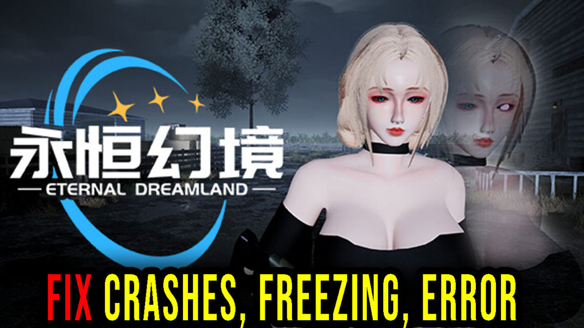 Eternal Dreamland – Crashes, freezing, error codes, and launching problems – fix it!