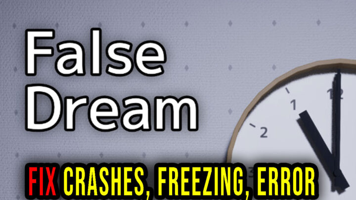 False Dream – Crashes, freezing, error codes, and launching problems – fix it!