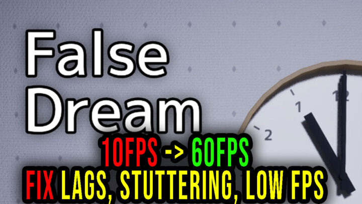 False Dream – Lags, stuttering issues and low FPS – fix it!