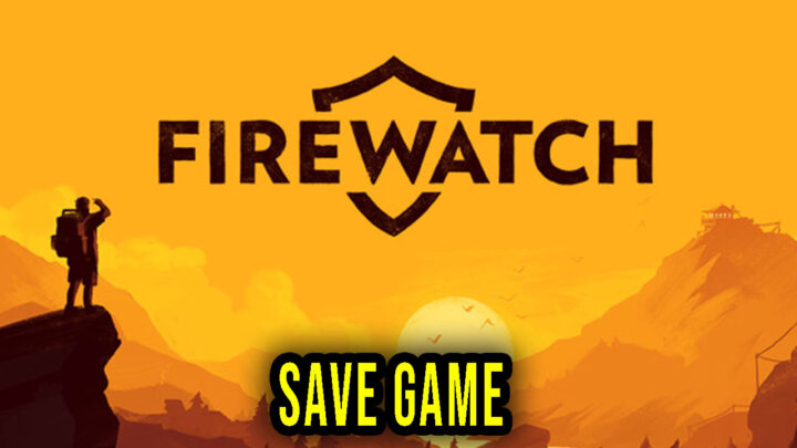 Firewatch – Save Game – location, backup, installation