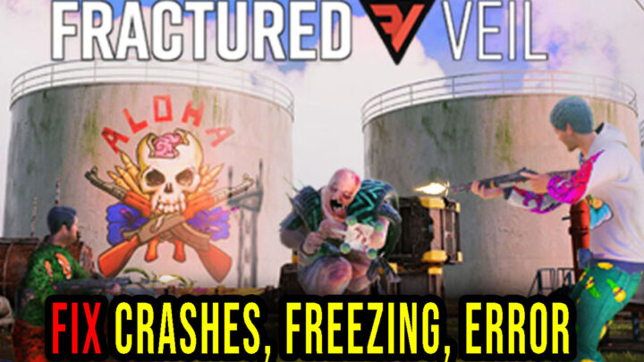 Fractured Veil – Crashes, freezing, error codes, and launching problems – fix it!