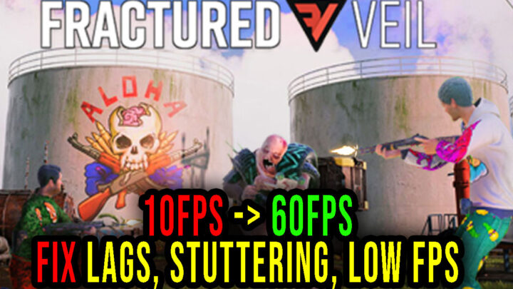 Fractured Veil – Lags, stuttering issues and low FPS – fix it!
