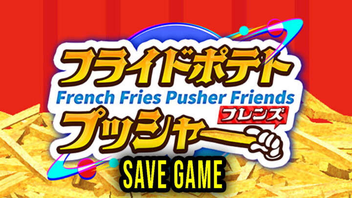 French Fries Pusher Friends – Save Game – location, backup, installation