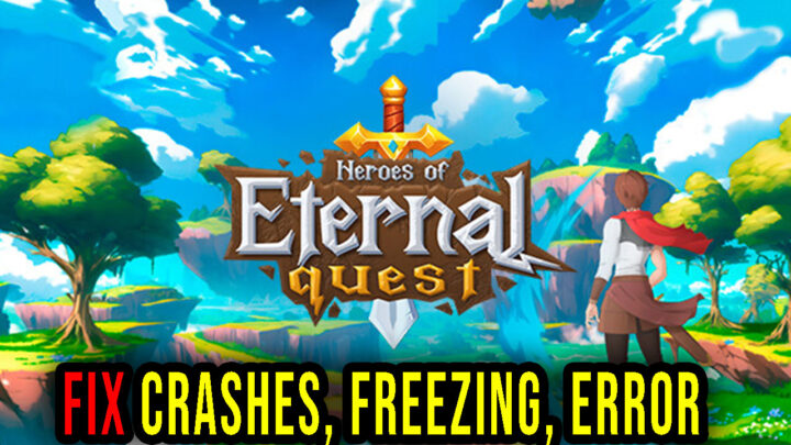 Heroes of Eternal Quest – Crashes, freezing, error codes, and launching problems – fix it!