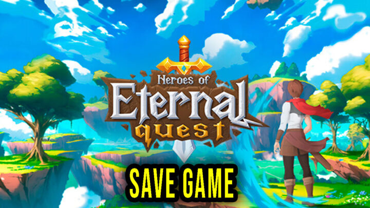 Heroes of Eternal Quest – Save Game – location, backup, installation