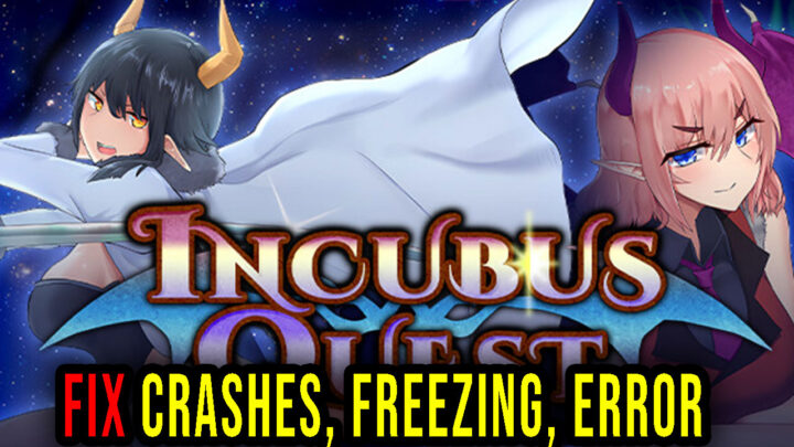 Incubus Quest – Crashes, freezing, error codes, and launching problems – fix it!