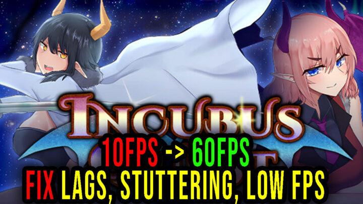Incubus Quest – Lags, stuttering issues and low FPS – fix it!