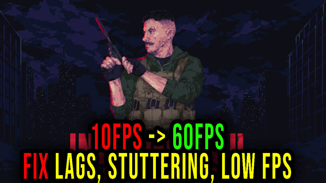 Intravenous 2: Mercenarism – Lags, stuttering issues and low FPS – fix it!