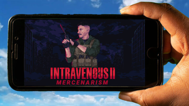 Intravenous 2: Mercenarism Mobile – How to play on an Android or iOS phone?