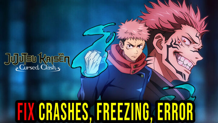 Jujutsu Kaisen Cursed Clash – Crashes, freezing, error codes, and launching problems – fix it!