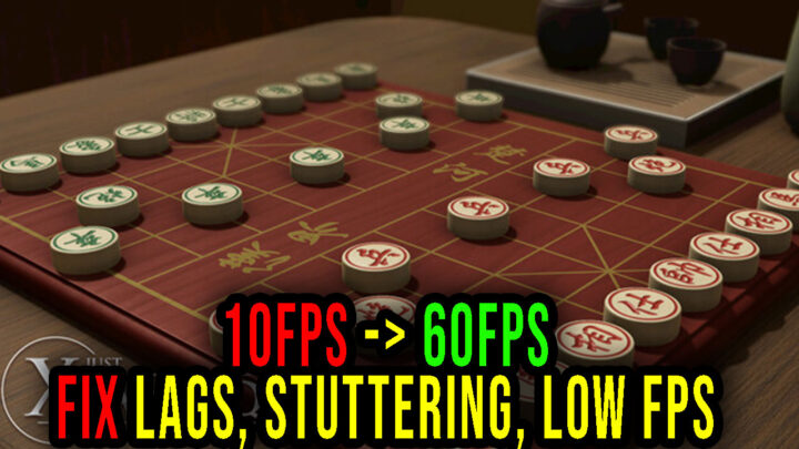Just Xiangqi – Lags, stuttering issues and low FPS – fix it!