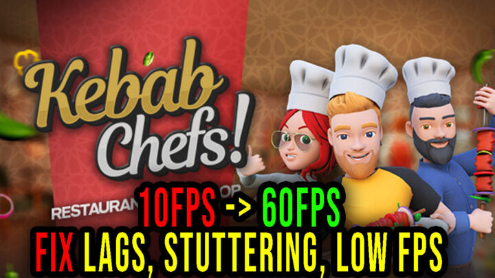 Kebab Chefs! – Restaurant Simulator – Lags, stuttering issues and low FPS – fix it!