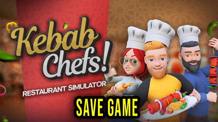 Kebab Chefs! – Restaurant Simulator – Save Game – location, backup, installation