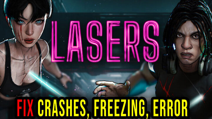 LASERS – Crashes, freezing, error codes, and launching problems – fix it!