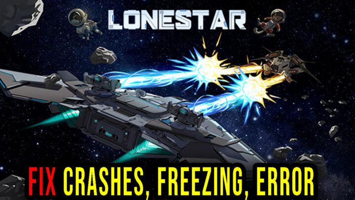 LONESTAR – Crashes, freezing, error codes, and launching problems – fix it!