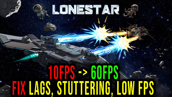LONESTAR – Lags, stuttering issues and low FPS – fix it!