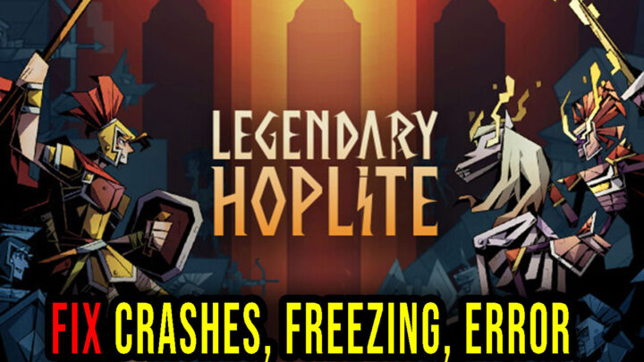 Legendary Hoplite – Crashes, freezing, error codes, and launching problems – fix it!