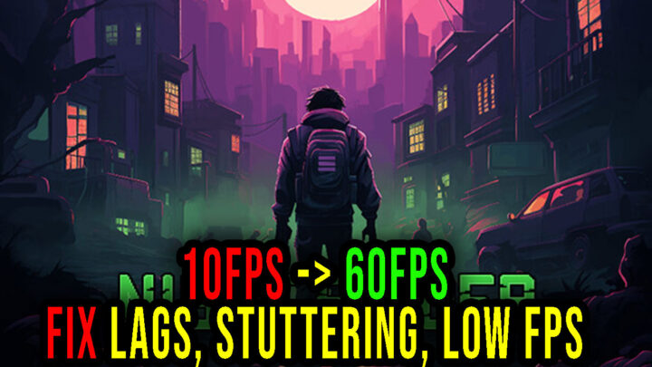 Night Raider – Lags, stuttering issues and low FPS – fix it!