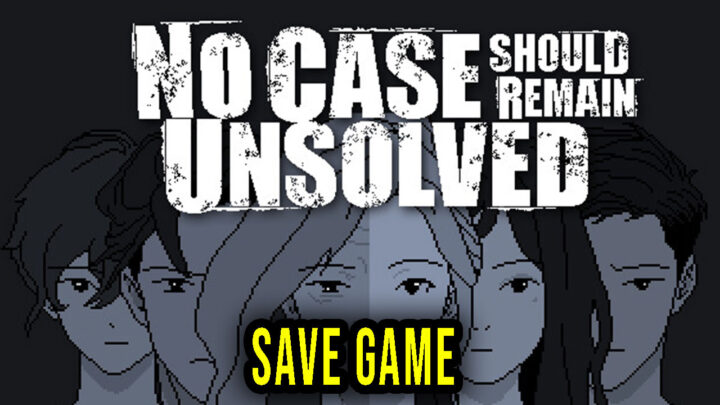 No Case Should Remain Unsolved – Save Game – location, backup, installation