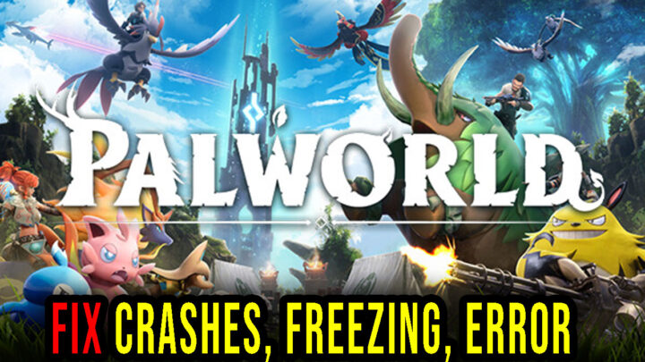 Palworld – Crashes, freezing, error codes, and launching problems – fix it!