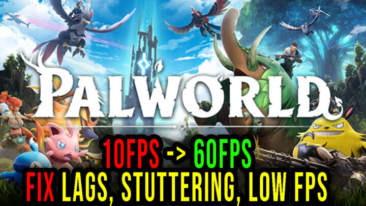 Palworld – Lags, stuttering issues and low FPS – fix it!