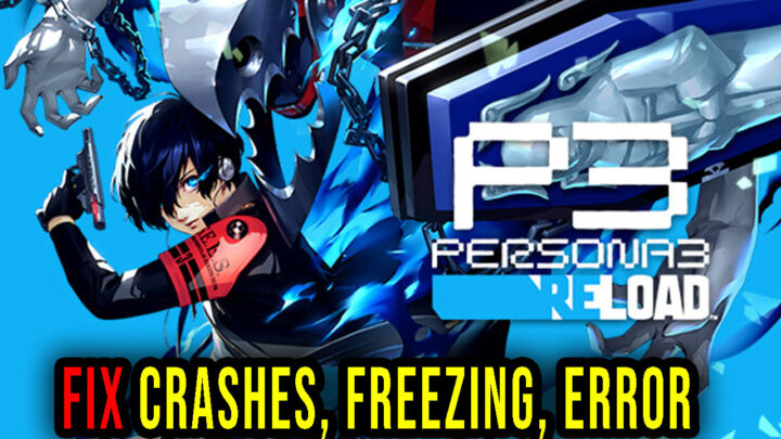 Persona 3 Reload – Crashes, freezing, error codes, and launching problems – fix it!