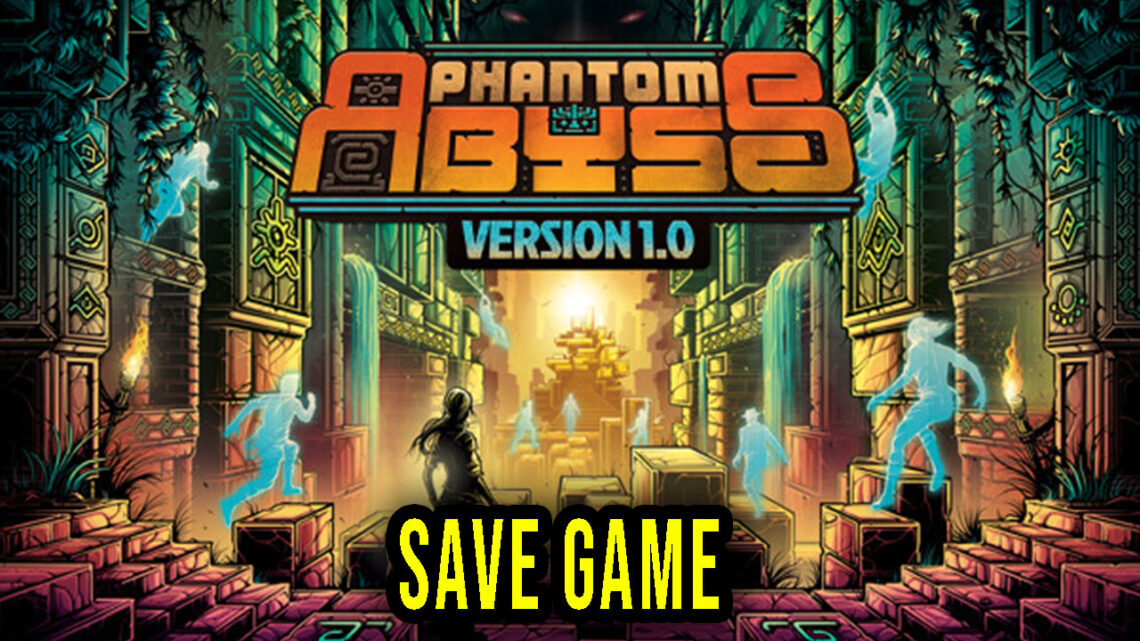 Phantom Abyss – Save Game – location, backup, installation