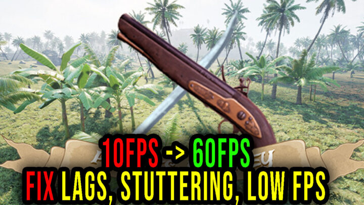 Pirates Journey – Lags, stuttering issues and low FPS – fix it!